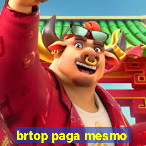 brtop paga mesmo